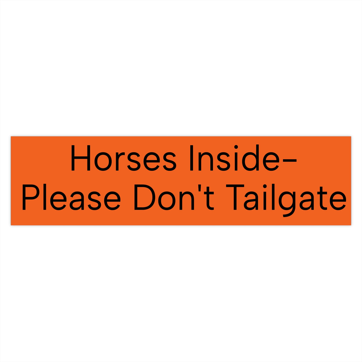 Horses Inside Please Don't Tailgate horse trailer bumper sticker by IamGlytja